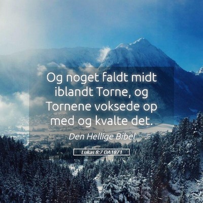 Picture 05 - Lukas 8:7 DA1871 - Og noget faldt midt iblandt Torne, og Tornene - Bible Verse Picture