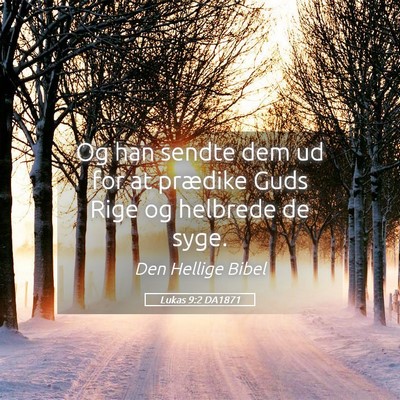 Picture 05 - Lukas 9:2 DA1871 - Og han sendte dem ud for at prædike Guds Rige og - Bible Verse Picture
