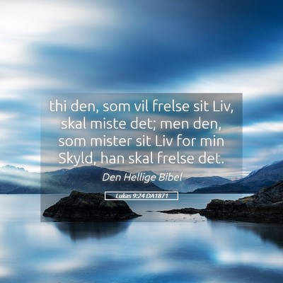 Picture 05 - Lukas 9:24 DA1871 - thi den, som vil frelse sit Liv, skal miste det; - Bible Verse Picture