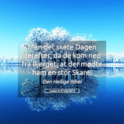 Picture 05 - Lukas 9:37 DA1871 - Men det skete Dagen derefter, da de kom ned fra - Bible Verse Picture