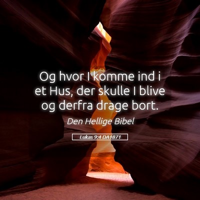 Picture 05 - Lukas 9:4 DA1871 - Og hvor I komme ind i et Hus, der skulle I blive - Bible Verse Picture