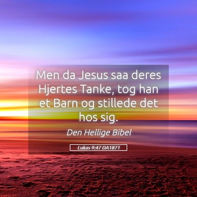 Picture 05 - Lukas 9:47 DA1871 - Men da Jesus saa deres Hjertes Tanke, tog han et - Bible Verse Picture
