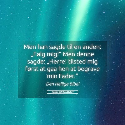 Picture 05 - Lukas 9:59 DA1871 - Men han sagde til en anden: „Følg mig!“ Men - Bible Verse Picture
