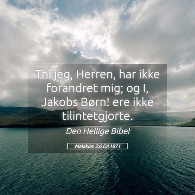 Picture 05 - Malakias 3:6 DA1871 - Thi jeg, Herren, har ikke forandret mig; og I, - Bible Verse Picture