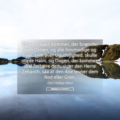 Picture 05 - Malakias 4:1 DA1871 - Thi se, Dagen kommer, der brænder som Ovnen, og - Bible Verse Picture
