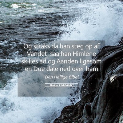 Picture 05 - Markus 1:10 DA1871 - Og straks da han steg op af Vandet, saa han - Bible Verse Picture