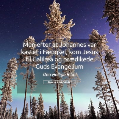 Picture 05 - Markus 1:14 DA1871 - Men efter at Johannes var kastet i Fængsel, kom - Bible Verse Picture