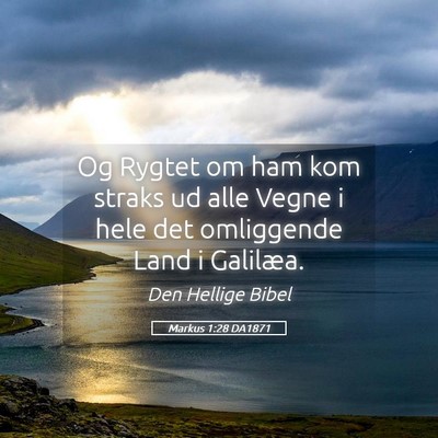 Picture 05 - Markus 1:28 DA1871 - Og Rygtet om ham kom straks ud alle Vegne i hele - Bible Verse Picture