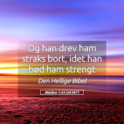 Picture 05 - Markus 1:43 DA1871 - Og han drev ham straks bort, idet han bød ham - Bible Verse Picture