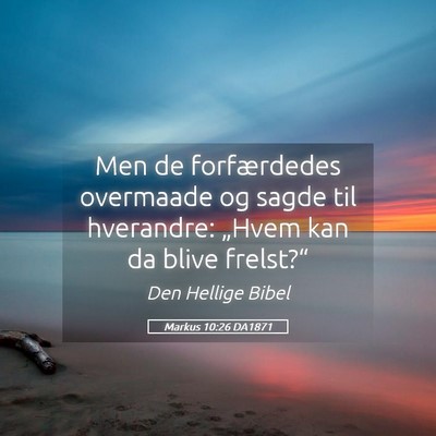 Picture 05 - Markus 10:26 DA1871 - Men de forfærdedes overmaade og sagde til - Bible Verse Picture