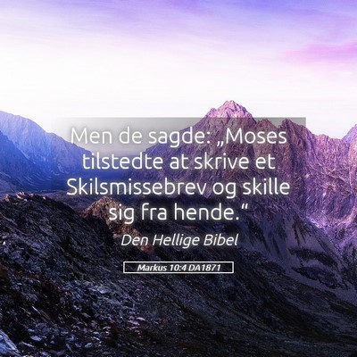 Picture 05 - Markus 10:4 DA1871 - Men de sagde: „Moses tilstedte at skrive et - Bible Verse Picture