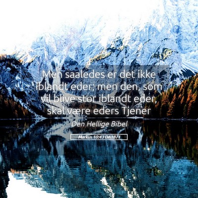 Picture 05 - Markus 10:43 DA1871 - Men saaledes er det ikke iblandt eder; men den, - Bible Verse Picture