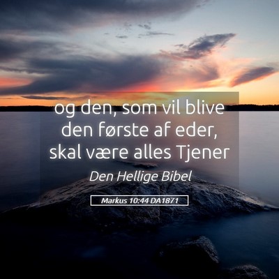 Picture 05 - Markus 10:44 DA1871 - og den, som vil blive den første af eder, skal - Bible Verse Picture