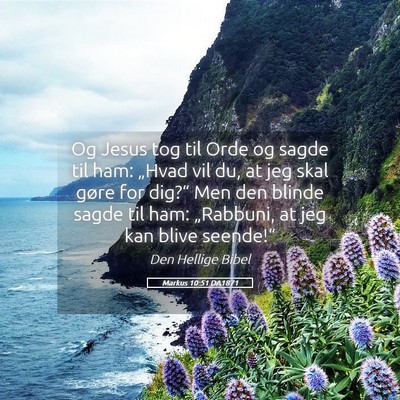 Picture 05 - Markus 10:51 DA1871 - Og Jesus tog til Orde og sagde til ham: „Hvad - Bible Verse Picture