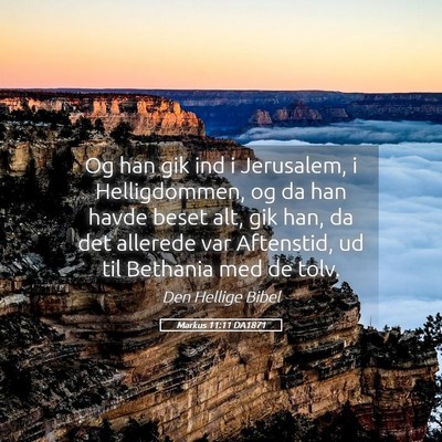Picture 05 - Markus 11:11 DA1871 - Og han gik ind i Jerusalem, i Helligdommen, og da - Bible Verse Picture