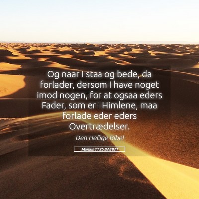 Picture 05 - Markus 11:25 DA1871 - Og naar I staa og bede, da forlader, dersom I - Bible Verse Picture