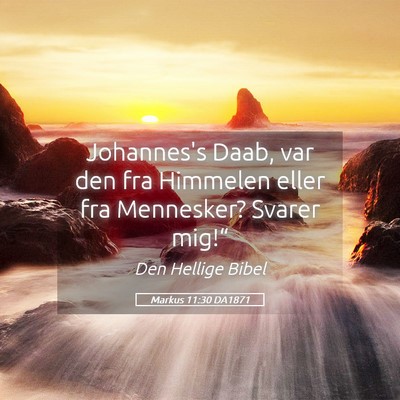 Picture 05 - Markus 11:30 DA1871 - Johannes's Daab, var den fra Himmelen eller fra - Bible Verse Picture