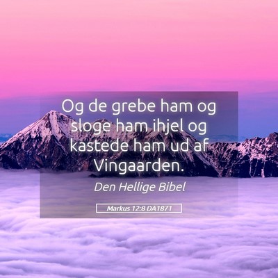 Picture 05 - Markus 12:8 DA1871 - Og de grebe ham og sloge ham ihjel og kastede ham - Bible Verse Picture