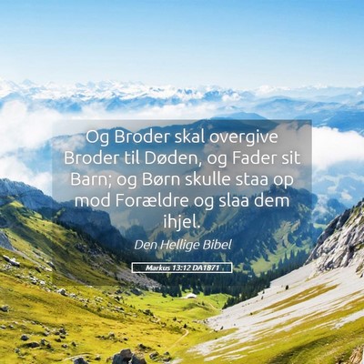 Picture 05 - Markus 13:12 DA1871 - Og Broder skal overgive Broder til Døden, og - Bible Verse Picture