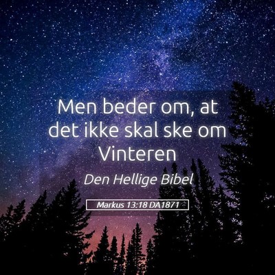 Picture 05 - Markus 13:18 DA1871 - Men beder om, at det ikke skal ske om - Bible Verse Picture