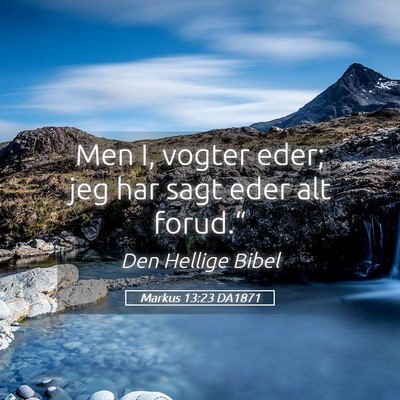 Picture 05 - Markus 13:23 DA1871 - Men I, vogter eder; jeg har sagt eder alt - Bible Verse Picture