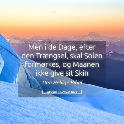 Picture 05 - Markus 13:24 DA1871 - Men i de Dage, efter den Trængsel, skal Solen - Bible Verse Picture