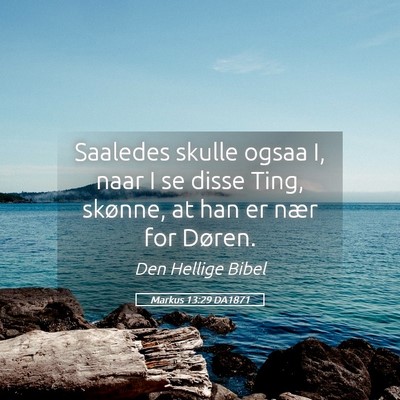Picture 05 - Markus 13:29 DA1871 - Saaledes skulle ogsaa I, naar I se disse Ting, - Bible Verse Picture