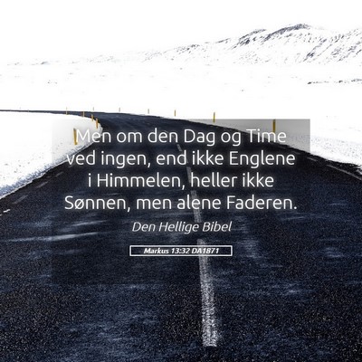 Picture 05 - Markus 13:32 DA1871 - Men om den Dag og Time ved ingen, end ikke - Bible Verse Picture