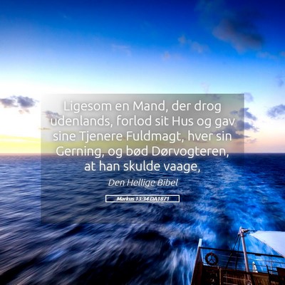 Picture 05 - Markus 13:34 DA1871 - Ligesom en Mand, der drog udenlands, forlod sit - Bible Verse Picture