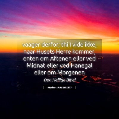 Picture 05 - Markus 13:35 DA1871 - vaager derfor; thi I vide ikke, naar Husets Herre - Bible Verse Picture