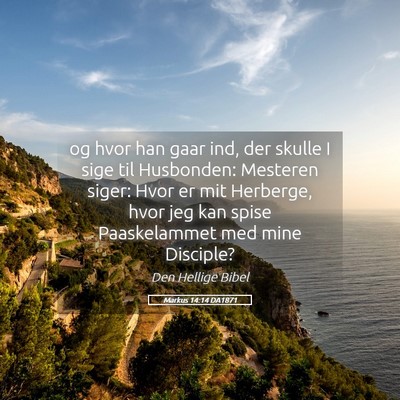 Picture 05 - Markus 14:14 DA1871 - og hvor han gaar ind, der skulle I sige til - Bible Verse Picture