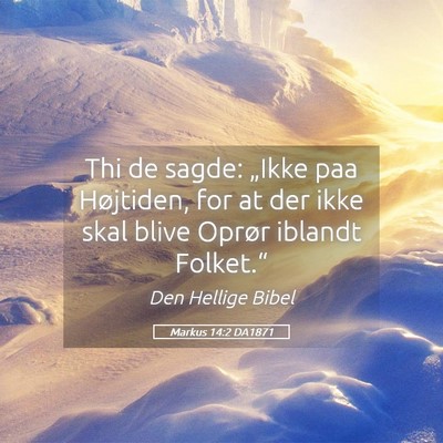 Picture 05 - Markus 14:2 DA1871 - Thi de sagde: „Ikke paa Højtiden, for at der - Bible Verse Picture