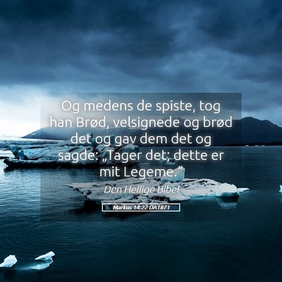 Picture 05 - Markus 14:22 DA1871 - Og medens de spiste, tog han Brød, velsignede og - Bible Verse Picture