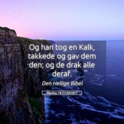 Picture 05 - Markus 14:23 DA1871 - Og han tog en Kalk, takkede og gav dem den; og de - Bible Verse Picture