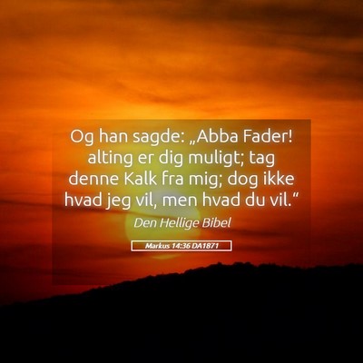 Picture 05 - Markus 14:36 DA1871 - Og han sagde: „Abba Fader! alting er dig - Bible Verse Picture