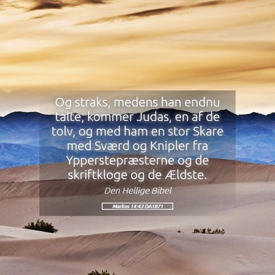 Picture 05 - Markus 14:43 DA1871 - Og straks, medens han endnu talte, kommer Judas, - Bible Verse Picture