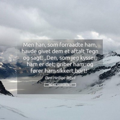 Picture 05 - Markus 14:44 DA1871 - Men han, som forraadte ham, havde givet dem et - Bible Verse Picture
