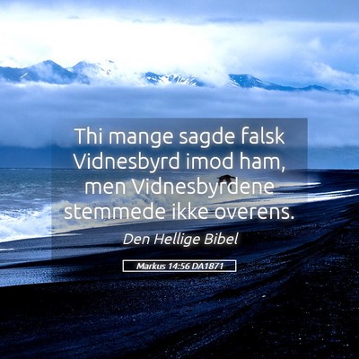 Picture 05 - Markus 14:56 DA1871 - Thi mange sagde falsk Vidnesbyrd imod ham, men - Bible Verse Picture