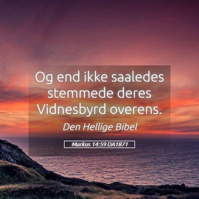 Picture 05 - Markus 14:59 DA1871 - Og end ikke saaledes stemmede deres Vidnesbyrd - Bible Verse Picture