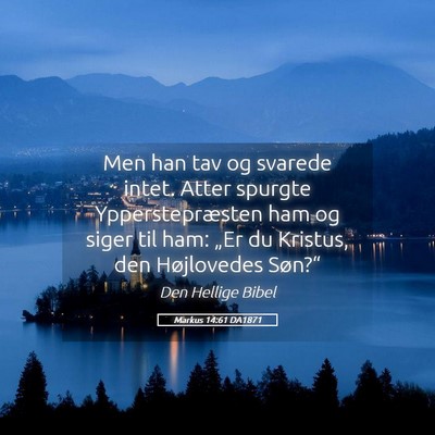 Picture 05 - Markus 14:61 DA1871 - Men han tav og svarede intet. Atter spurgte - Bible Verse Picture