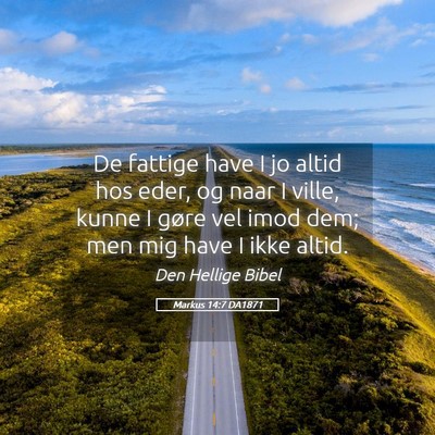 Picture 05 - Markus 14:7 DA1871 - De fattige have I jo altid hos eder, og naar I - Bible Verse Picture
