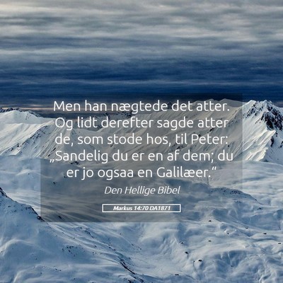 Picture 05 - Markus 14:70 DA1871 - Men han nægtede det atter. Og lidt derefter - Bible Verse Picture
