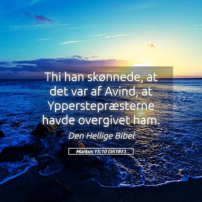 Picture 05 - Markus 15:10 DA1871 - Thi han skønnede, at det var af Avind, at - Bible Verse Picture