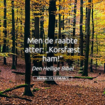 Picture 05 - Markus 15:13 DA1871 - Men de raabte atter: „Korsfæst - Bible Verse Picture