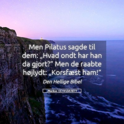 Picture 05 - Markus 15:14 DA1871 - Men Pilatus sagde til dem: „Hvad ondt har han - Bible Verse Picture