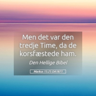 Picture 05 - Markus 15:25 DA1871 - Men det var den tredje Time, da de korsfæstede - Bible Verse Picture
