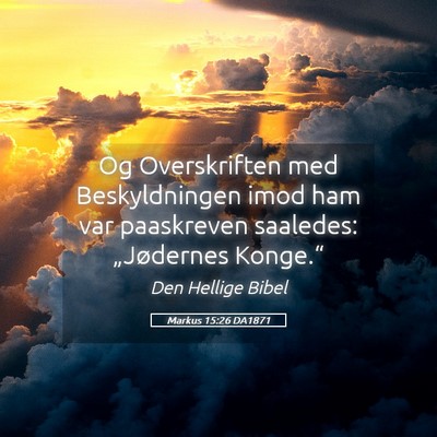 Picture 05 - Markus 15:26 DA1871 - Og Overskriften med Beskyldningen imod ham var - Bible Verse Picture