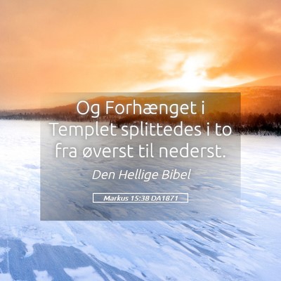Picture 05 - Markus 15:38 DA1871 - Og Forhænget i Templet splittedes i to fra - Bible Verse Picture
