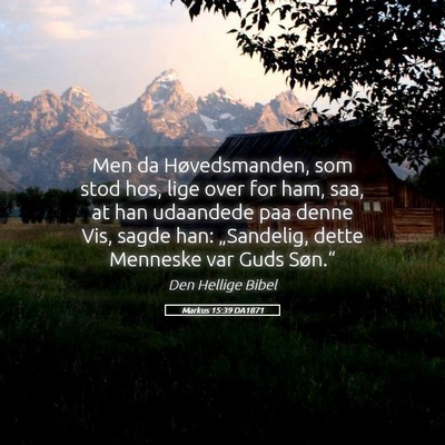 Picture 05 - Markus 15:39 DA1871 - Men da Høvedsmanden, som stod hos, lige over for - Bible Verse Picture