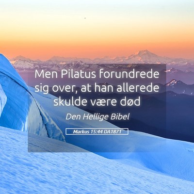 Picture 05 - Markus 15:44 DA1871 - Men Pilatus forundrede sig over, at han allerede - Bible Verse Picture
